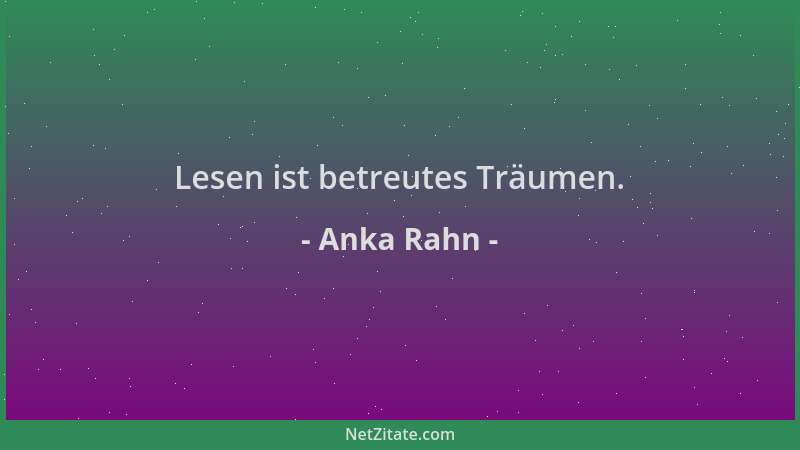 Anka Rahn - Lesen ist betreutes Träumen....