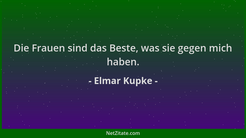 Elmar Kupke - Die Frauen sind das Beste, was sie gegen mich haben....
