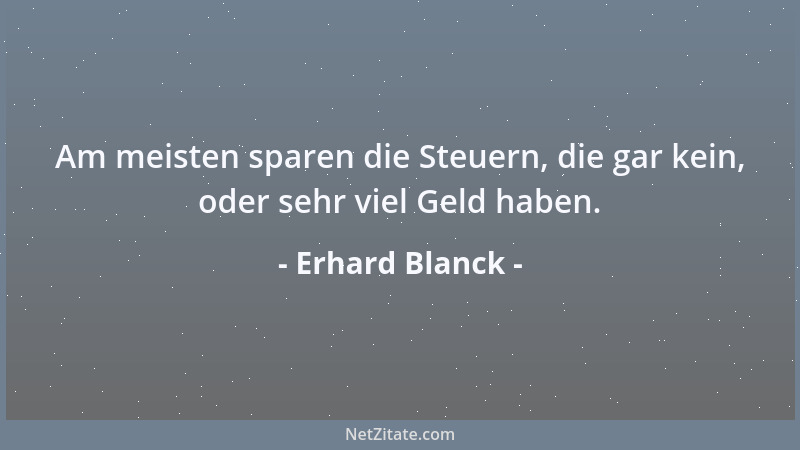 Erhard Blanck - Die Waren verkaufen sich umso besser, je billiger sie sind. Der Manager verkauft sich umso teurer, desto be...