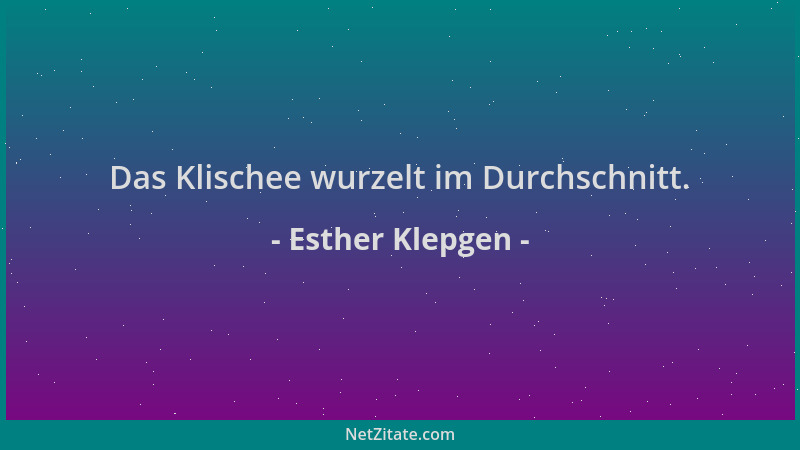 Esther Klepgen - Das Klischee wurzelt im Durchschnitt....