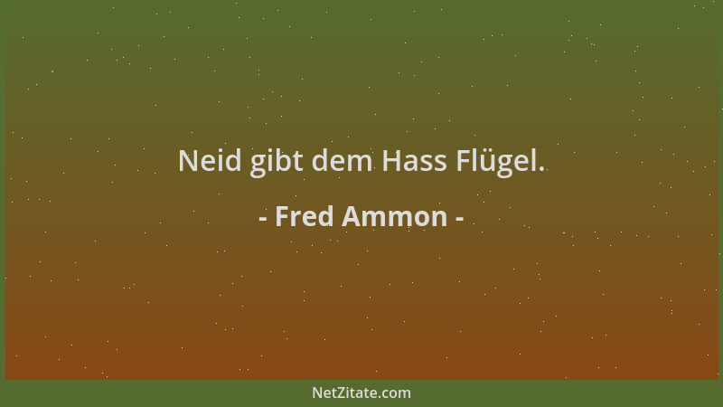 Fred Ammon - Neid gibt dem Hass Flügel....