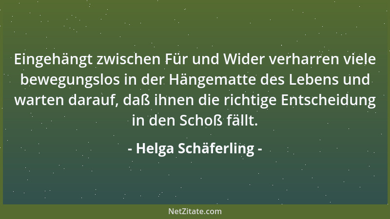 Helga Schäferling - Eingehängt zwischen Für und Wider verharren viele bewegungslos in der Hängematte des Lebens und warten...