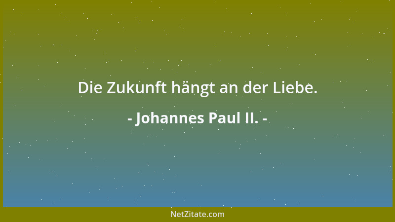 Johannes Paul II. - Bestimmte sexuelle Verhaltensweisen können Krebs hervorrufen....