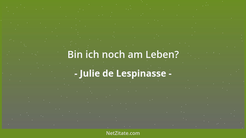 Julie de Lespinasse - Das große Glück in der Liebe besteht darin, Ruhe in einem anderen Herzen zu finden....