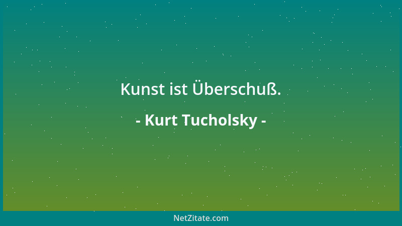 Kurt Tucholsky - Es gibt keine richtige Art, die Natur zu sehen. Es gibt hundert....