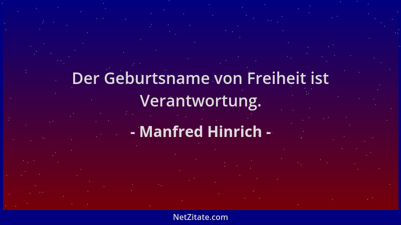 Manfred Hinrich - Der Geburtsname von Freiheit ist Verantwortung....