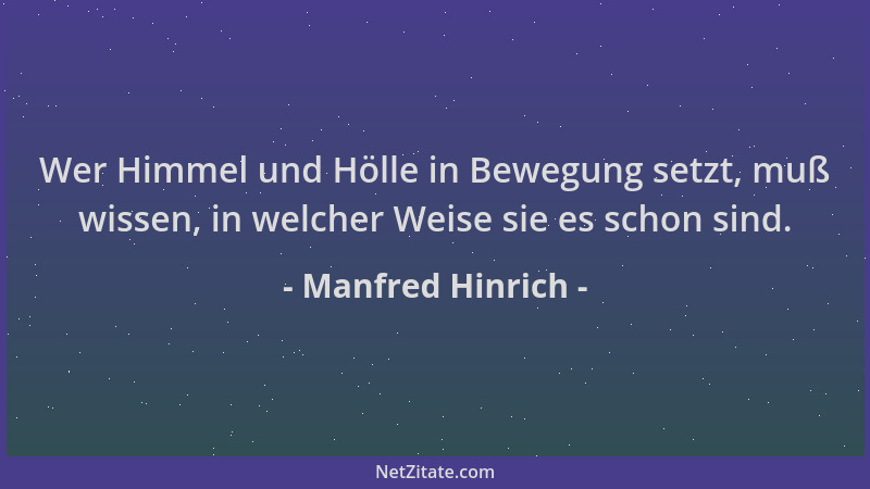 Manfred Hinrich - Wer Himmel und Hölle in Bewegung setzt, muß wissen, in welcher Weise sie es schon sind....