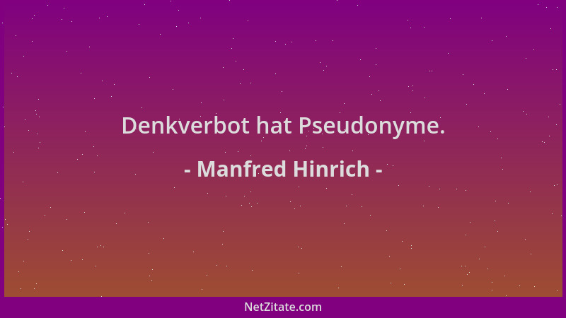 Manfred Hinrich - Denkverbot hat Pseudonyme....