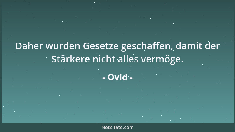 Ovid - Daher wurden Gesetze geschaffen, damit der Stärkere nicht alles vermöge....