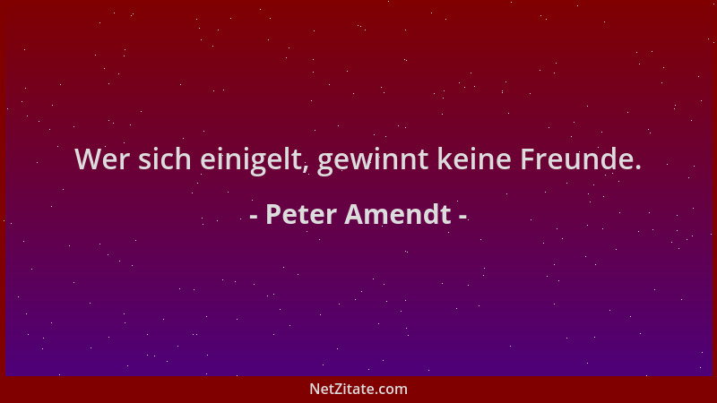 Peter Amendt - Wer sich einigelt, gewinnt keine Freunde....
