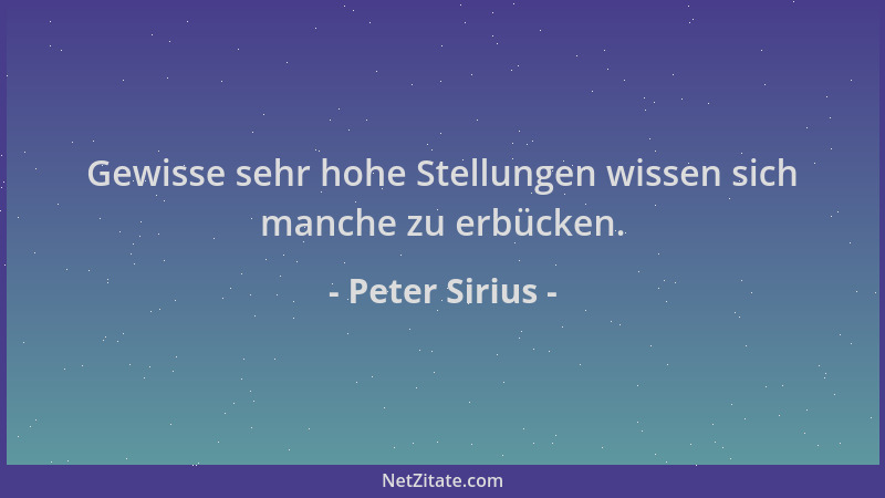 Peter Sirius - Gewisse sehr hohe Stellungen wissen sich manche zu erbücken....