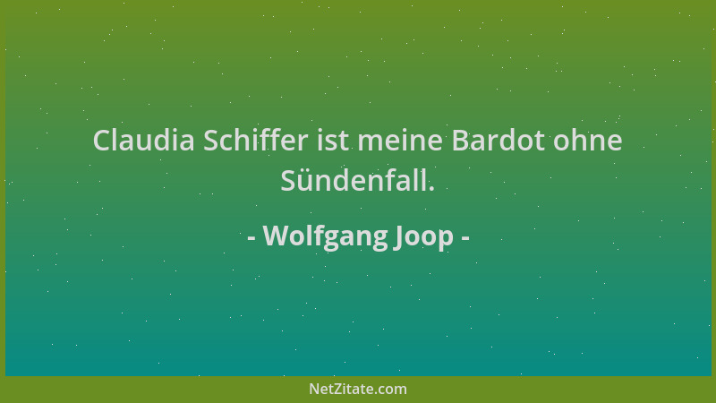 Wolfgang Joop - Claudia Schiffer ist meine Bardot ohne Sündenfall....