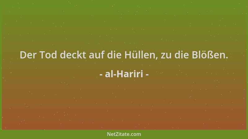 al-Hariri - Der Tod deckt auf die Hüllen, zu die Blößen....