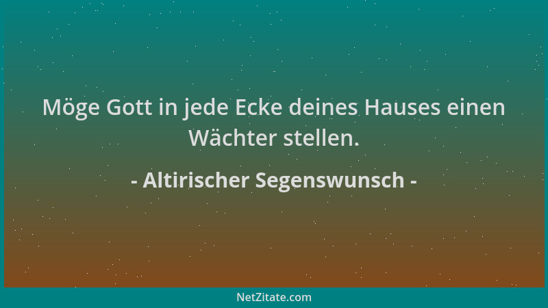 Altirischer Segenswunsch - Möge Gott in jede Ecke deines Hauses einen Wächter stellen....