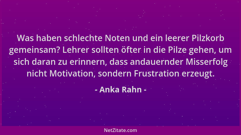 Anka Rahn - Was haben schlechte Noten und ein leerer Pilzkorb gemeinsam? Lehrer sollten öfter in die Pilze gehen, um sich d...