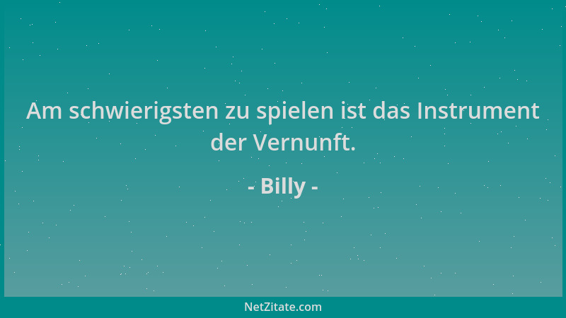 Billy - Am schwierigsten zu spielen ist das Instrument der Vernunft....