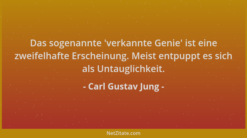 Carl Gustav Jung - Das sogenannte  'verkannte Genie ' ist eine zweifelhafte Erscheinung. Meist entpuppt es sich als Untauglic...