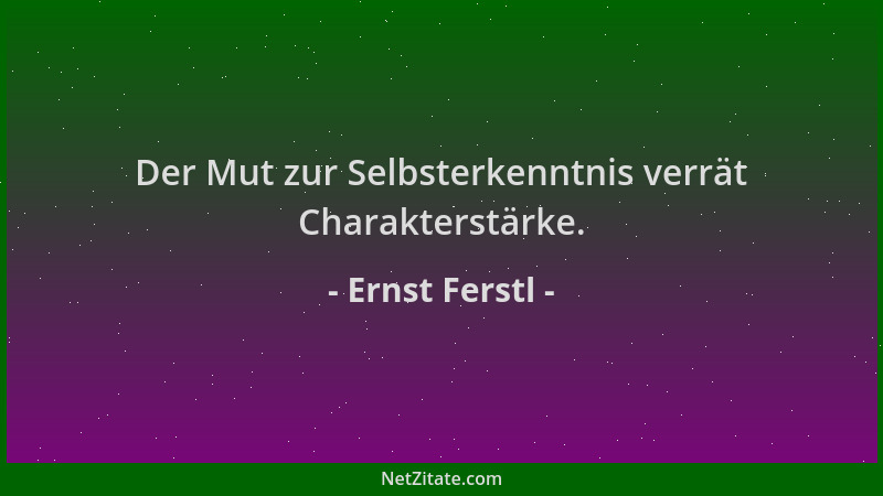Ernst Ferstl - Der Mut zur Selbsterkenntnis verrät Charakterstärke....