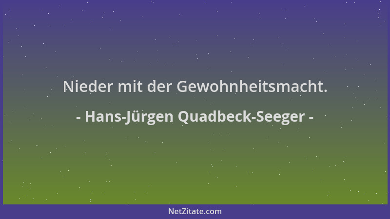 Hans-Jürgen Quadbeck-Seeger - Nieder mit der Gewohnheitsmacht....