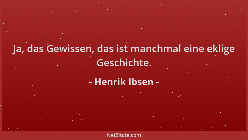 Henrik Ibsen - Ja, das Gewissen, das ist manchmal eine eklige Geschichte....