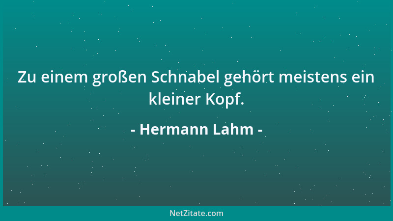 Hermann Lahm - Zu einem großen Schnabel gehört meistens ein kleiner Kopf....