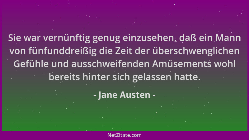 Jane Austen - Sie war vernünftig genug einzusehen, daß ein Mann von fünfunddreißig die Zeit der überschwenglichen Gefühle u...