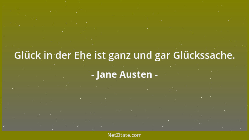 Jane Austen - Glück in der Ehe ist ganz und gar Glückssache....