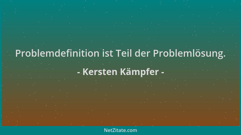 Kersten Kämpfer - Problemdefinition ist Teil der Problemlösung....