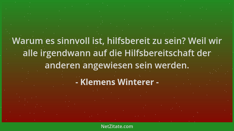 Klemens Winterer - Warum es sinnvoll ist, hilfsbereit zu sein? Weil wir alle irgendwann auf die Hilfsbereitschaft der ander...