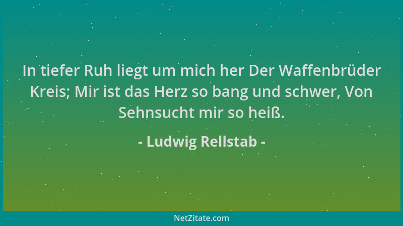 Ludwig Rellstab - In tiefer Ruh liegt um mich her Der Waffenbrüder Kreis; Mir ist das Herz so bang und schwer, Von Sehnsuch...