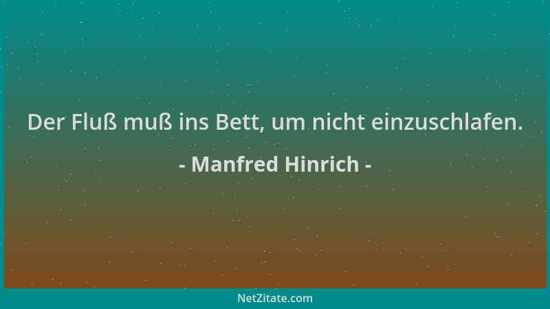 Manfred Hinrich - Der Fluß muß ins Bett, um nicht einzuschlafen....