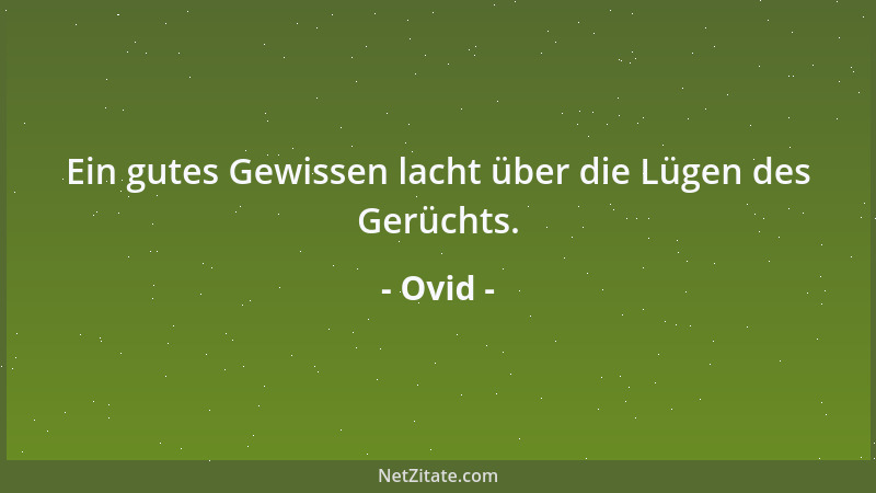 Ovid - Ein gutes Gewissen lacht über die Lügen des Gerüchts....