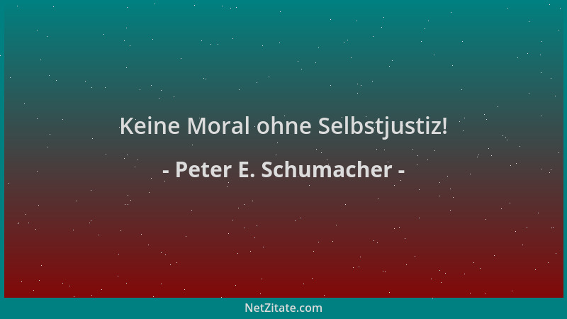 Peter E. Schumacher - Keine Moral ohne Selbstjustiz!...