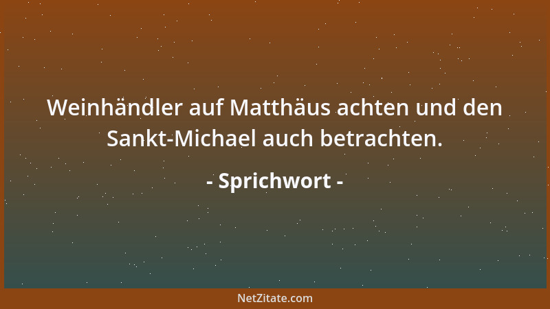 Sprichwort - Weinhändler auf Matthäus achten und den Sankt-Michael auch betrachten....