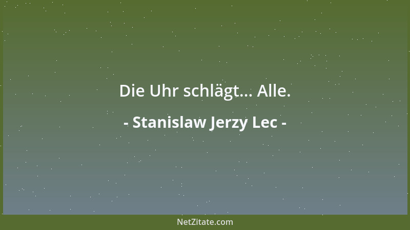 Stanislaw Jerzy Lec - Die Uhr schlägt... Alle....