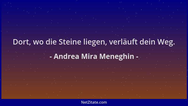 Andrea Mira Meneghin - Dort, wo die Steine liegen, verläuft dein Weg....