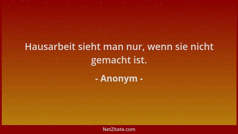 Anonym - Hausarbeit sieht man nur, wenn sie nicht gemacht ist....