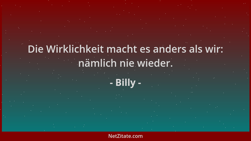 Billy - Die Wirklichkeit macht es anders als wir: nämlich nie wieder....