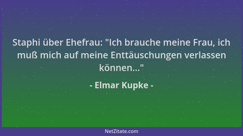 Elmar Kupke - Staphi über Ehefrau:  "Ich brauche meine Frau, ich muß mich auf meine Enttäuschungen verlassen können... "...