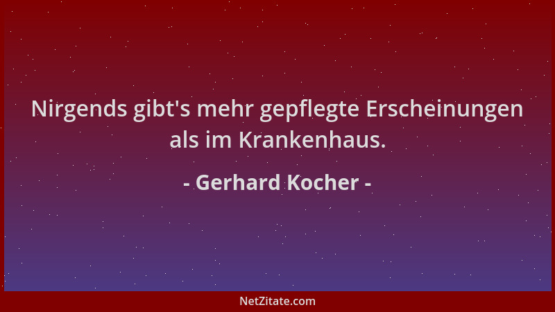 Gerhard Kocher - Nirgends gibt 's mehr gepflegte Erscheinungen als im Krankenhaus....