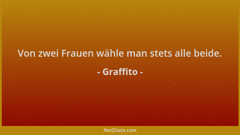 Graffito - Von zwei Frauen wähle man stets alle beide....