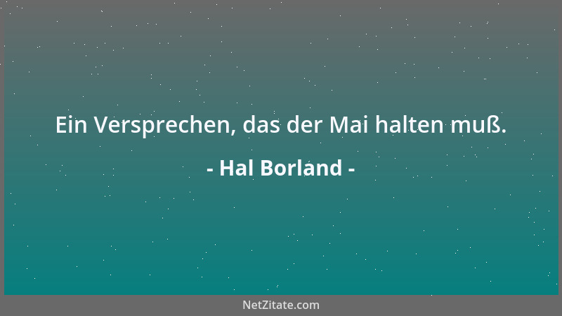 Hal Borland - Ein Versprechen, das der Mai halten muß....