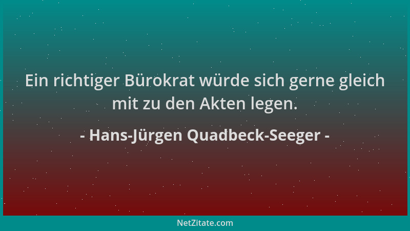Hans-Jürgen Quadbeck-Seeger - Ein richtiger Bürokrat würde sich gerne gleich mit zu den Akten legen....
