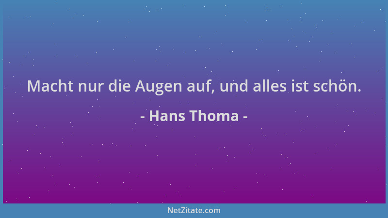Hans Thoma - Macht nur die Augen auf, und alles ist schön....