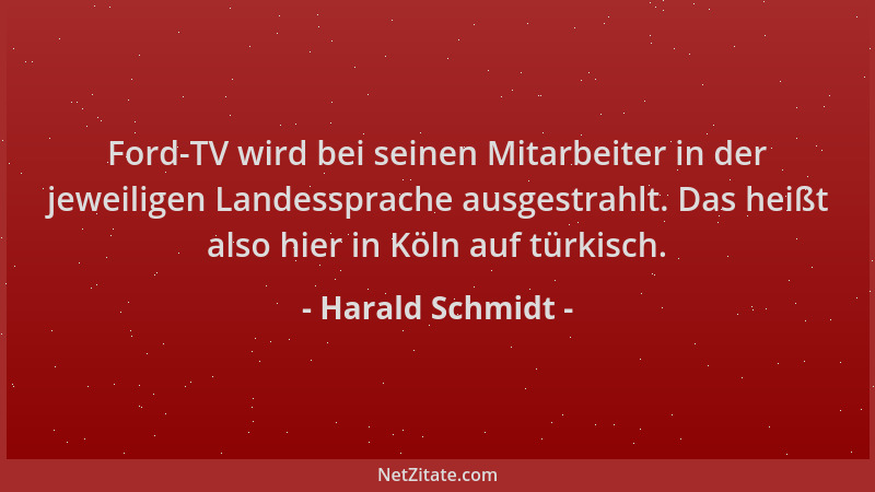 Harald Schmidt - Ford-TV wird bei seinen Mitarbeiter in der jeweiligen Landessprache ausgestrahlt. Das heißt also hier in K...