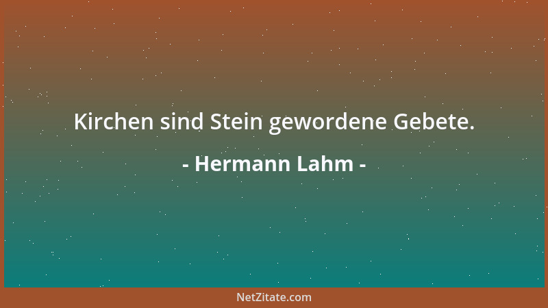 Hermann Lahm - Kirchen sind Stein gewordene Gebete....