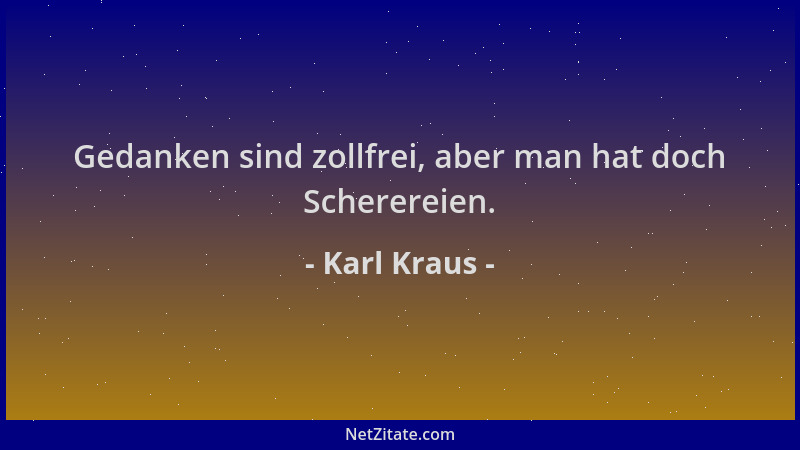 Karl Kraus - Gedanken sind zollfrei, aber man hat doch Scherereien....