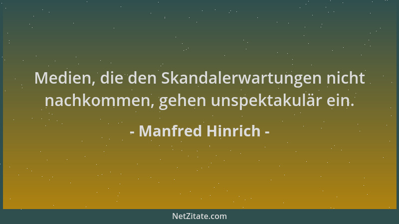 Manfred Hinrich - Medien, die den Skandalerwartungen nicht nachkommen, gehen unspektakulär ein....