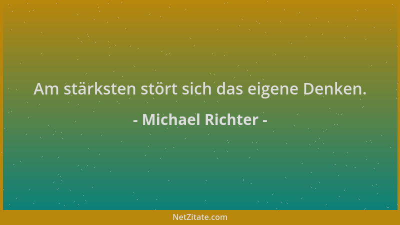 Michael Richter - Am stärksten stört sich das eigene Denken....