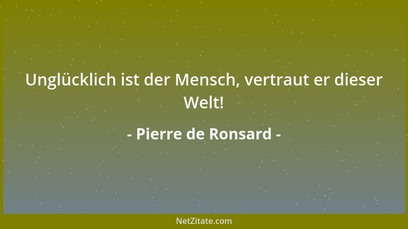 Pierre de Ronsard - Was du zu Boden wirfst, es ist nicht Holz allein: Kannst du das Blut nicht sehn, das unaufhaltsam quill...